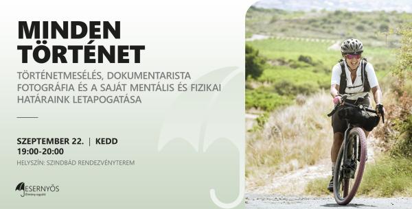 MINDEN TÖRTÉNET - Történetmesélés, dokumentarista fotográfia és a saját mentális és fizikai határaink letapogatása